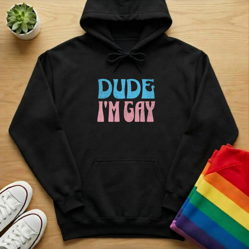 Dude I'm Gay Hoodie