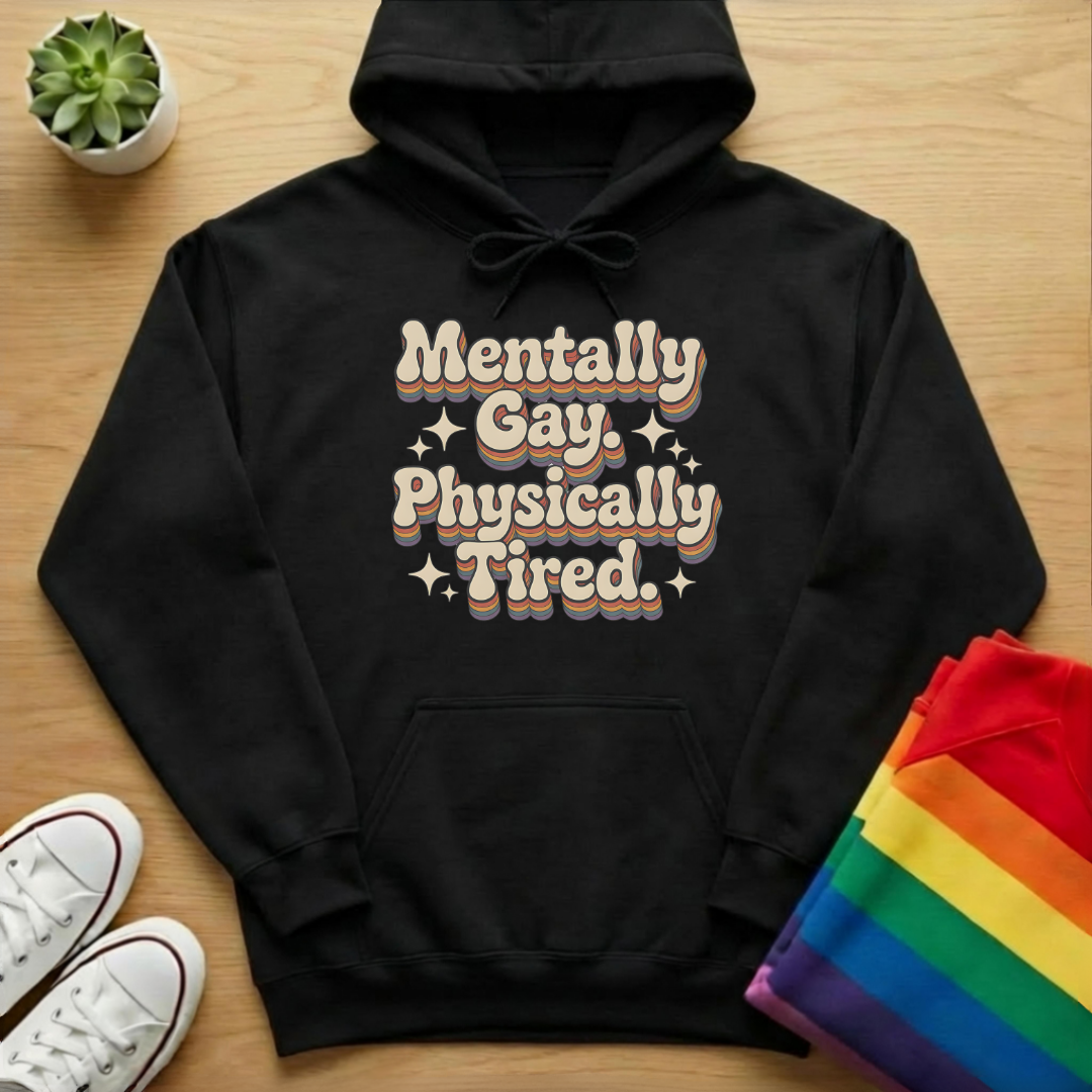 Mentally Gay Physically Tired Hoodie