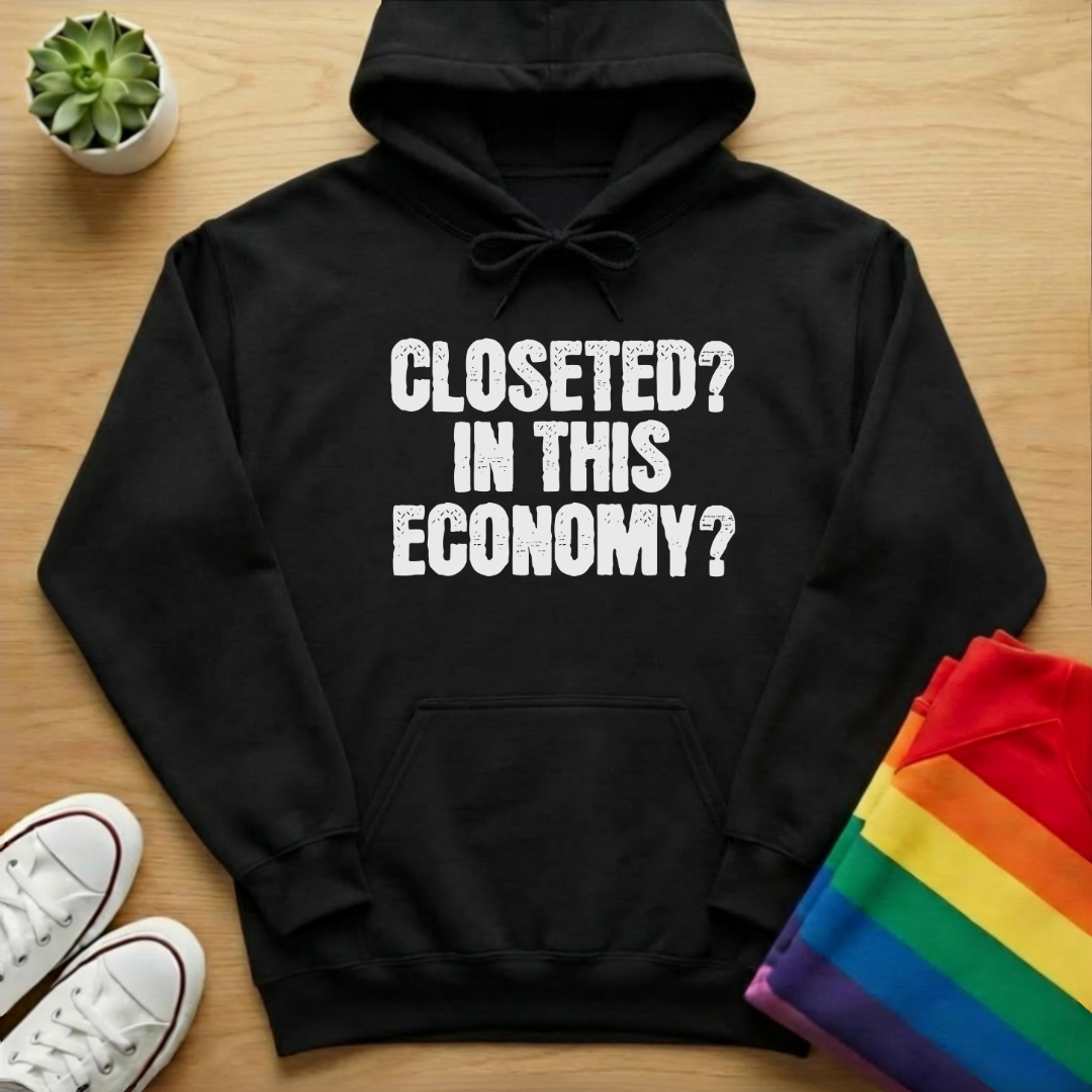 Closeted? In This Economy? Hoodie