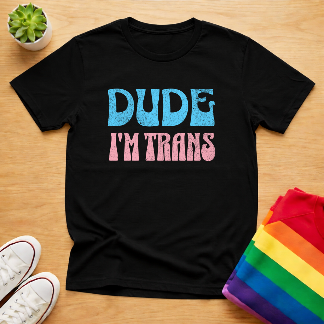 Dude I'm Trans Tee