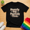 Mentally Gay Physically Tired Tee