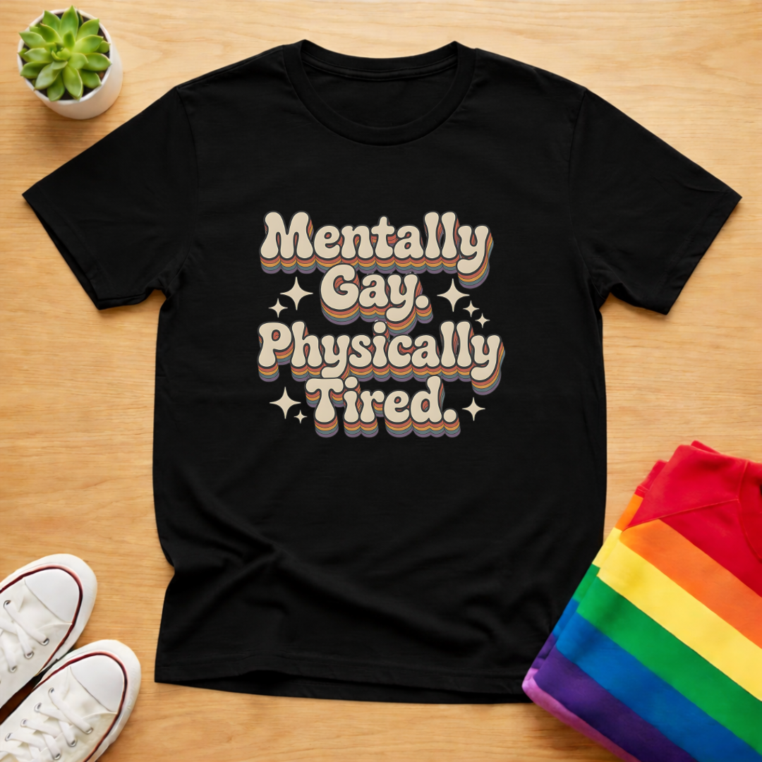 Mentally Gay Physically Tired Tee
