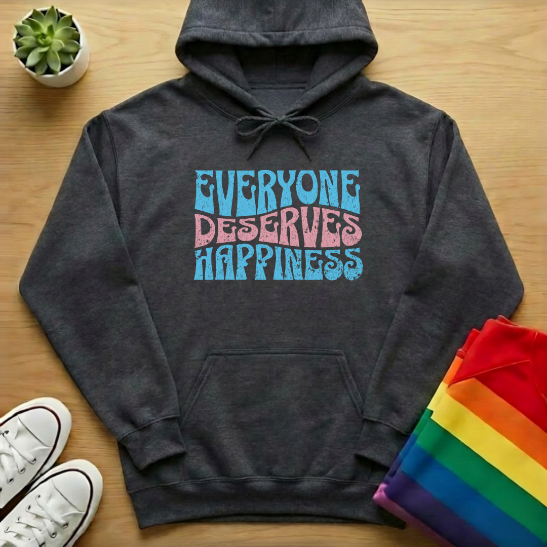 Everyone Deserves Happiness Hoodie