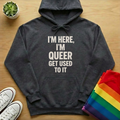 I'm Here, I'm Queer Get Used To It Hoodie