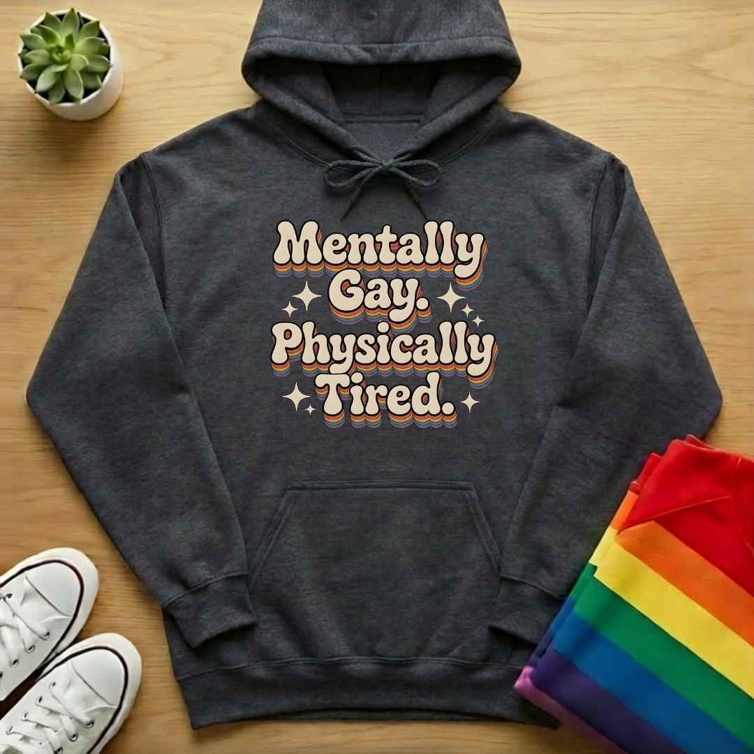 Mentally Gay Physically Tired Hoodie