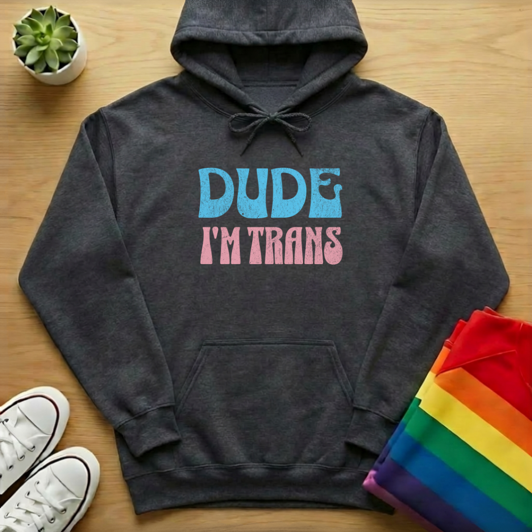 Dude I'm Trans Hoodie