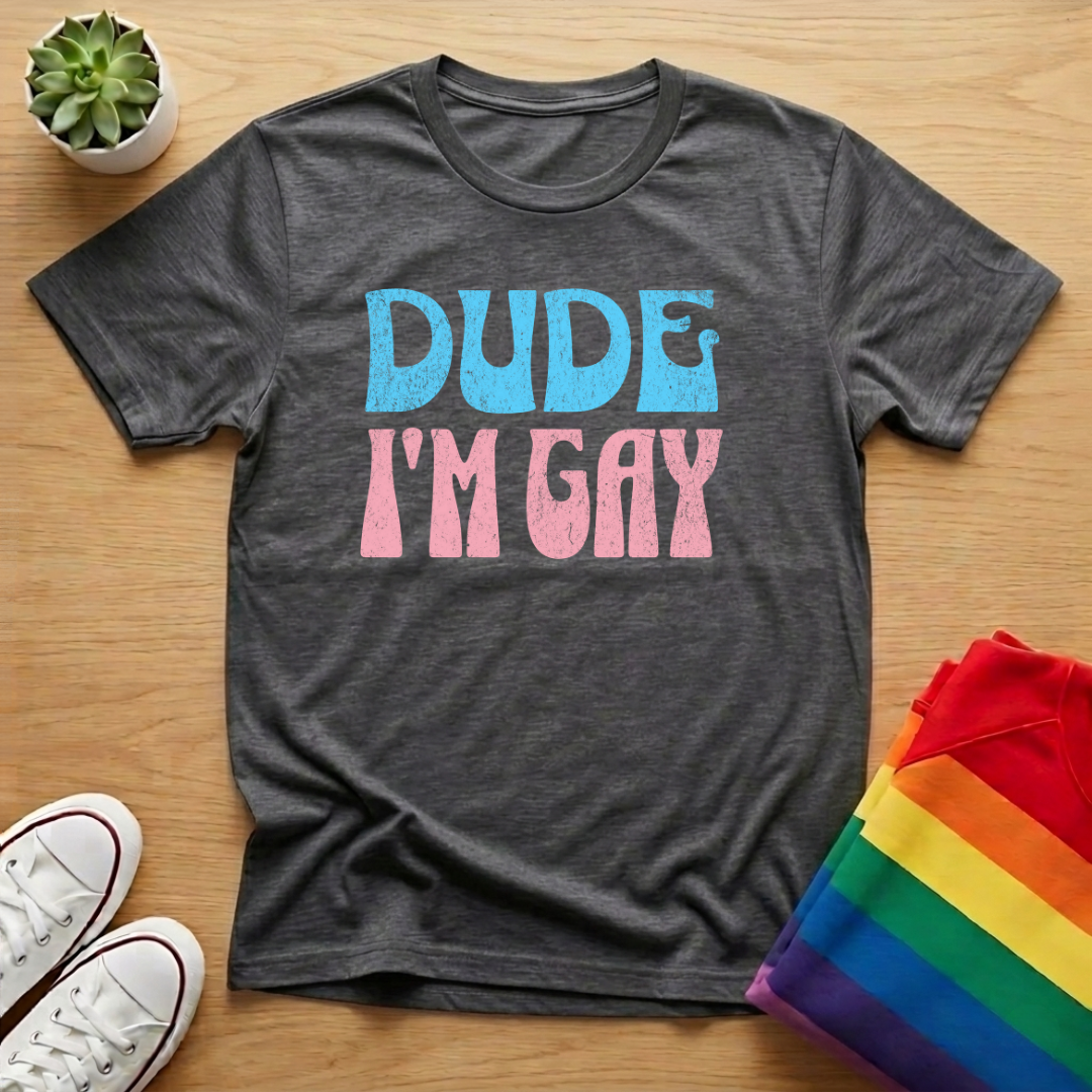 Dude I'm Gay Tee
