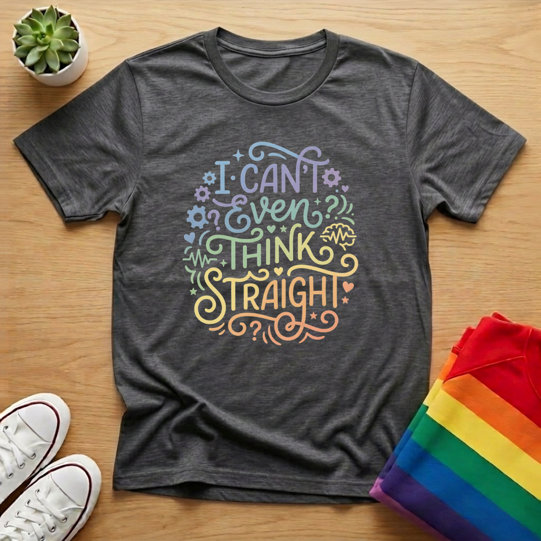 I Can't Even Think Straight Tee