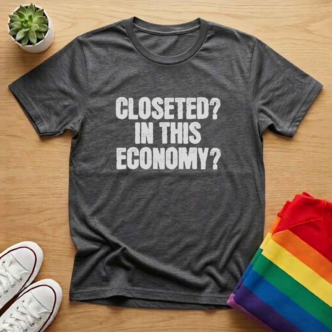 Closeted? In This Economy? Tee