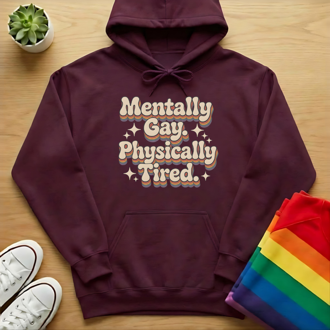 Mentally Gay Physically Tired Hoodie