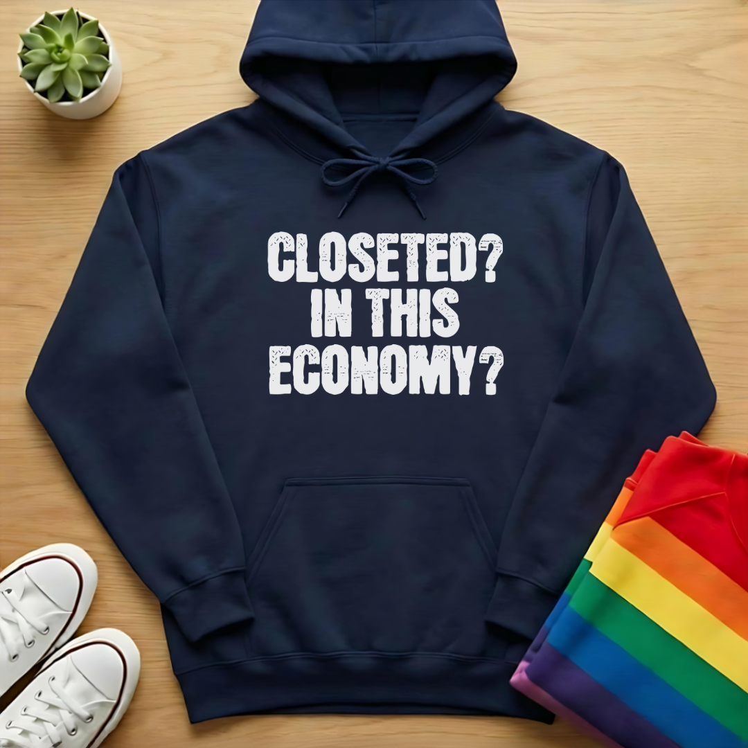 Closeted? In This Economy? Hoodie