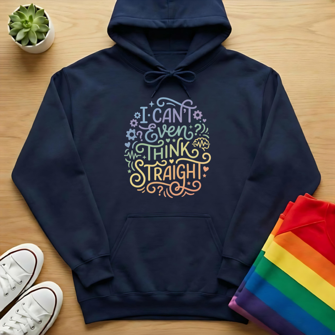 I Can't Even Think Straight Hoodie