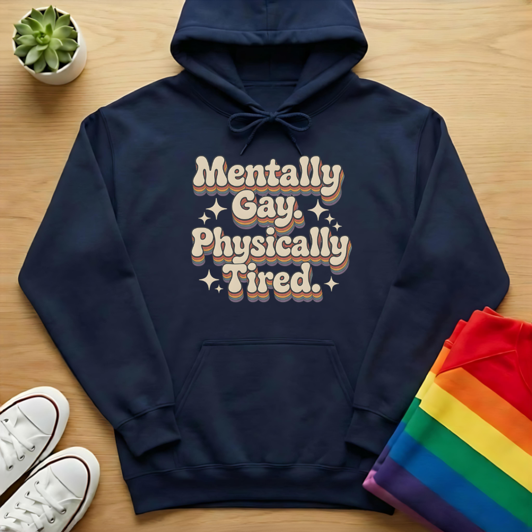 Mentally Gay Physically Tired Hoodie