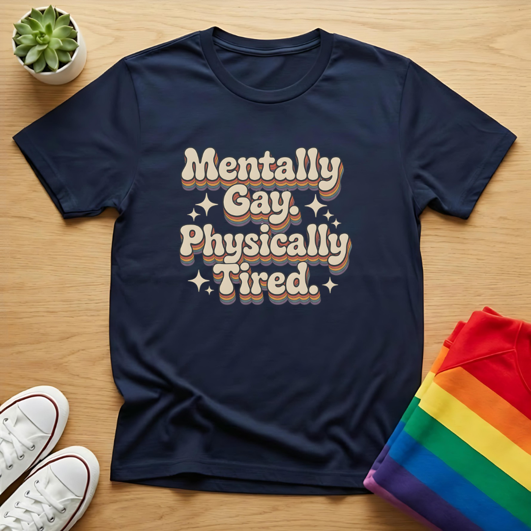 Mentally Gay Physically Tired Tee