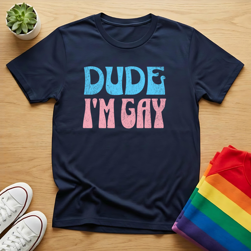 Dude I'm Gay Tee
