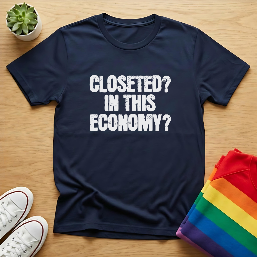Closeted? In This Economy? Tee