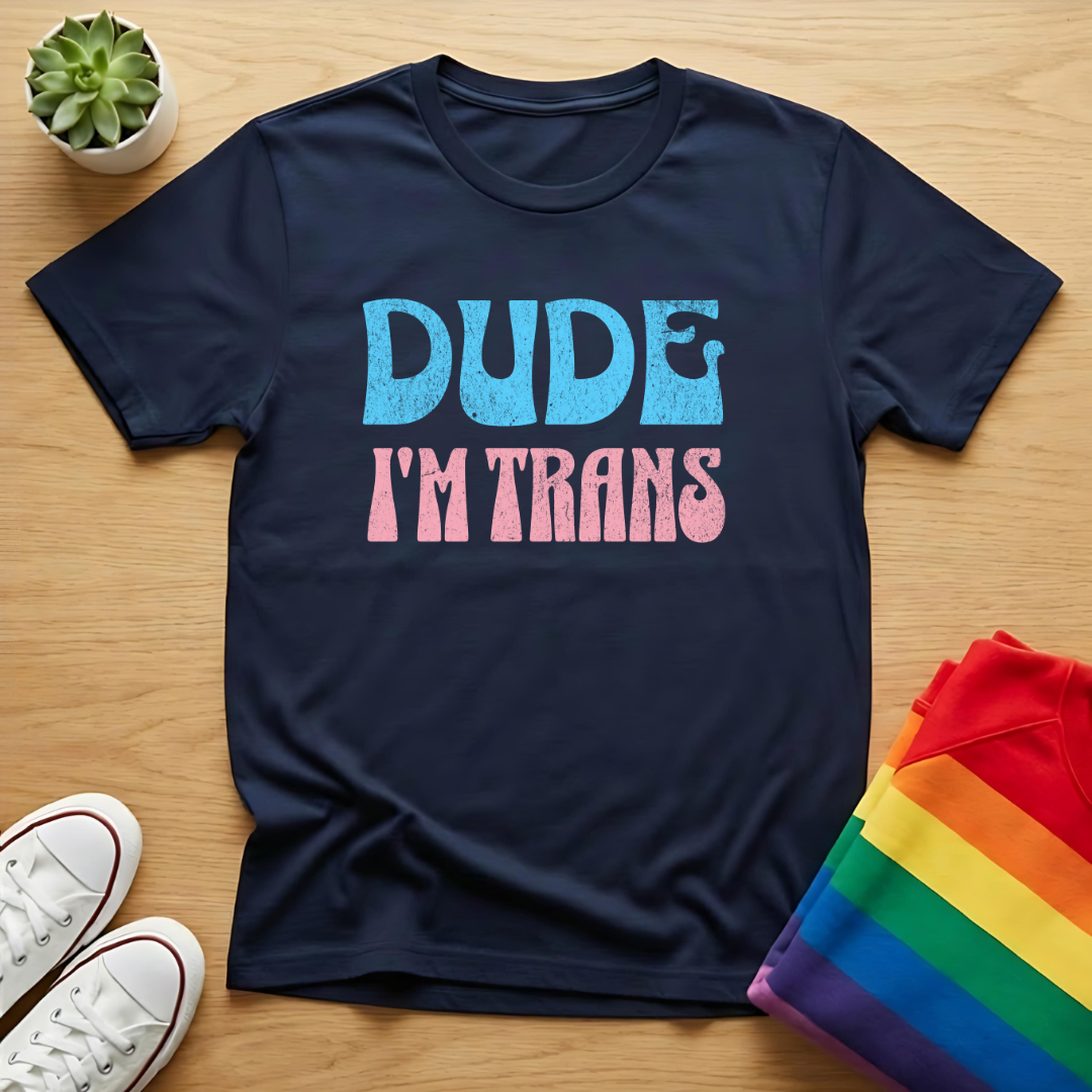 Dude I'm Trans Tee