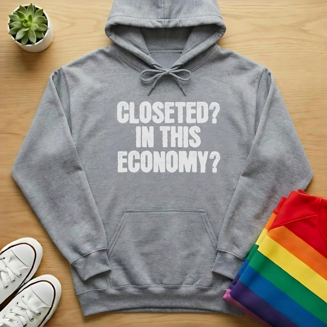 Closeted? In This Economy? Hoodie