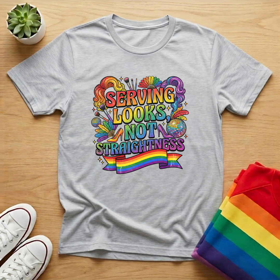 Serving Looks Not Straightness Tee