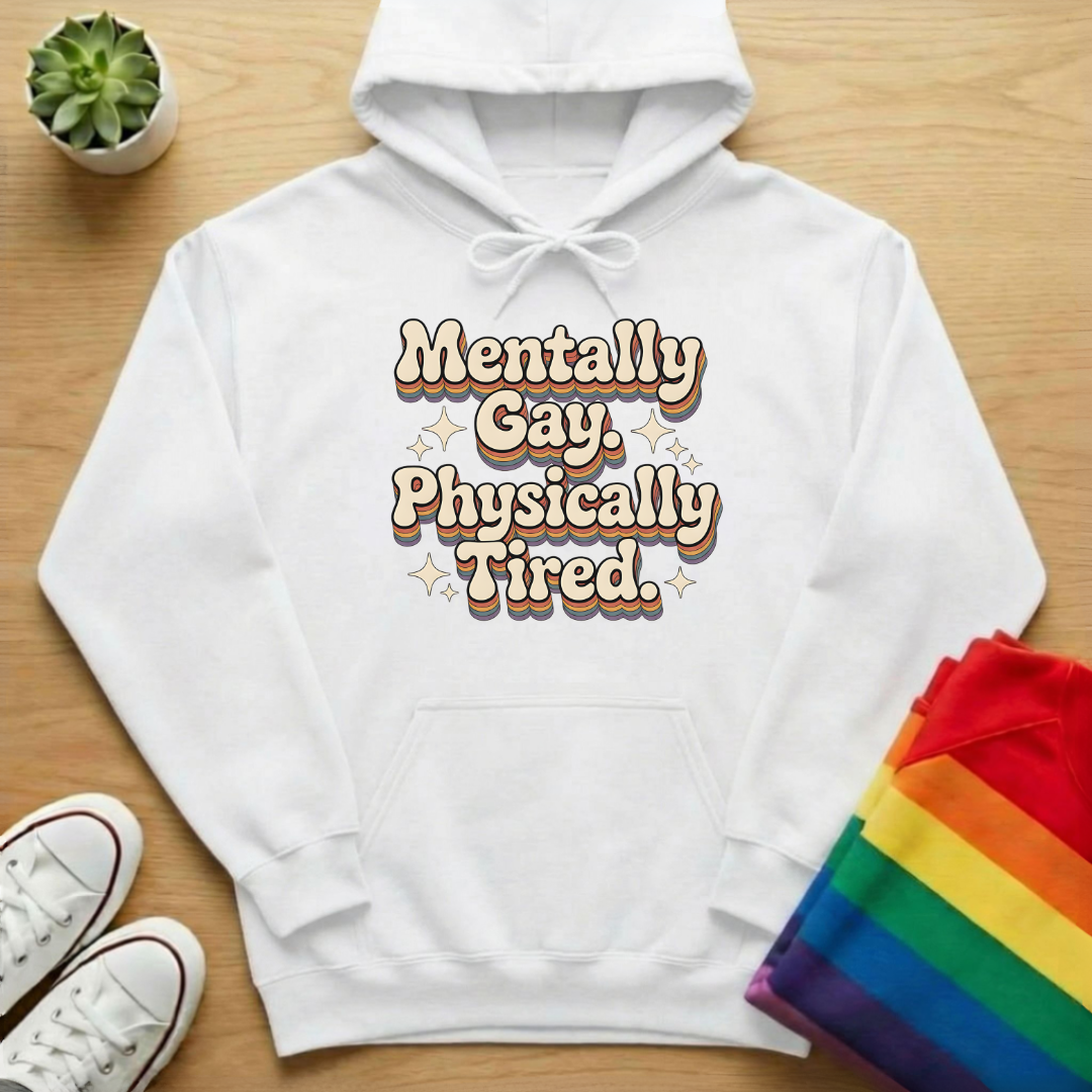 Mentally Gay Physically Tired Hoodie