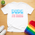 Dude I'm Trans Tee