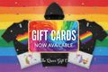 gift cards now available at The Queer Gift Co. a pride themed ecommerce print on demand store selling hoodies and tees